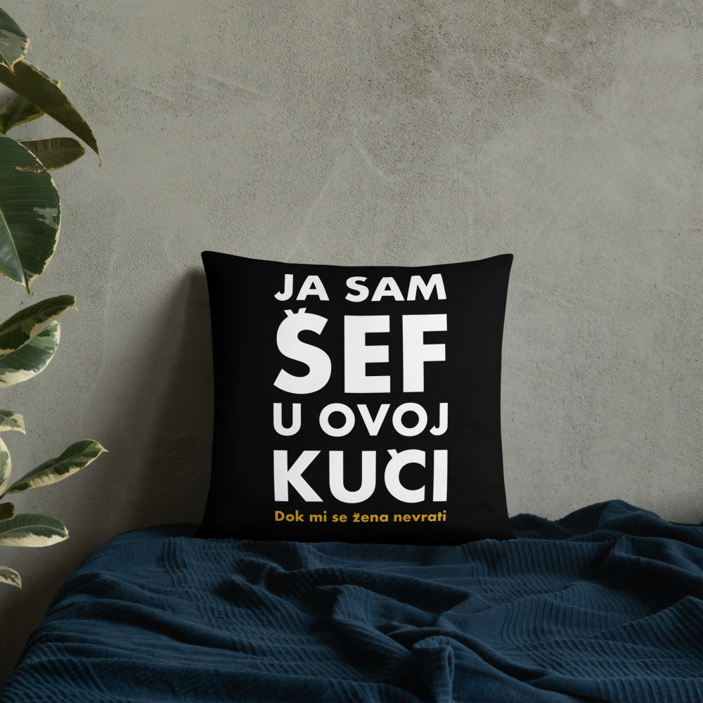 "Yes sam Sef u ovoj Kuci" - pillow