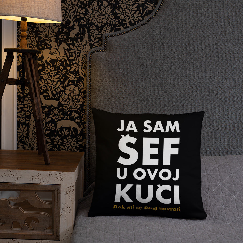 "Yes sam Sef u ovoj Kuci" - pillow