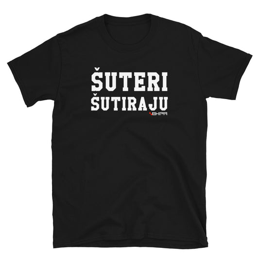"Šuteri Šutiraju" - T-Shirt
